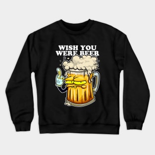 Wish  you were Beer Crewneck Sweatshirt